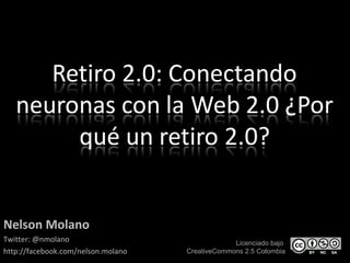 Licenciado bajo
CreativeCommons 2.5 Colombia
Nelson Molano
Twitter: @nmolano
http://facebook.com/nelson.molano
 