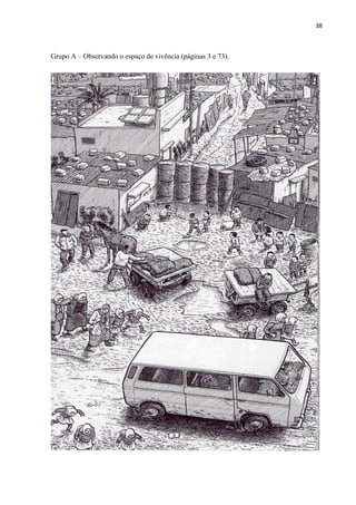 38



Grupo A – Observando o espaço de vivência (páginas 3 e 73).
 