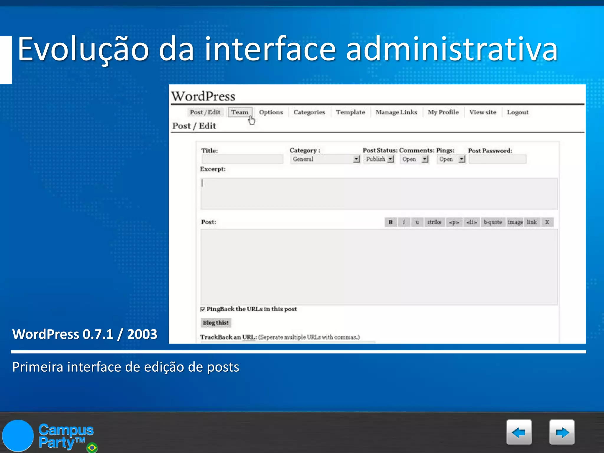 Evolução da interface administrativa

WordPress 0.7.1 / 2003
Primeira interface de edição de posts

 