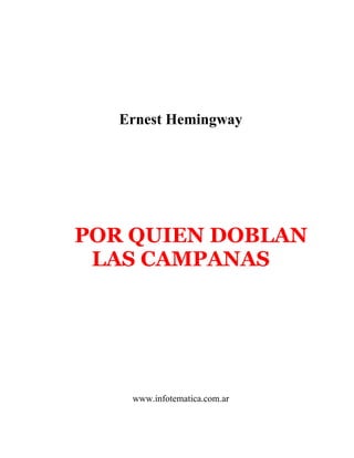 Ernest Hemingway
POR QUIEN DOBLAN
LAS CAMPANAS
www.infotematica.com.ar
 