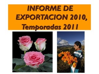 INFORME DE
EXPORTACION 2010,
 Temporadas 2011
 