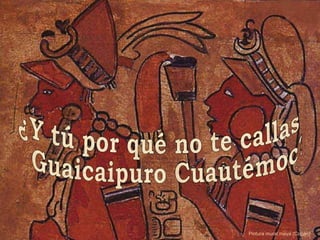 Pintura mural maya (Copan) ¿Y tú por qué no te callas Guaicaipuro Cuautémoc? 
