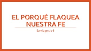 Santiago 1.1-8
 