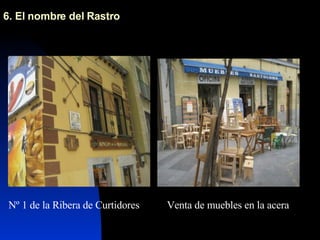 6. El nombre del Rastro  Venta de muebles en la acera Nº 1 de la Ribera de Curtidores 