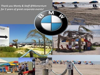 Thank you Monty & Staff @Momentum
for 2 years of great corporate events!
 