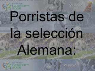 Porristas de
la selección
 Alemana:
 