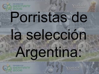 Porristas de
la selección
 Argentina:
 