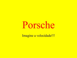 Porsche Imagine a velocidade!!! 