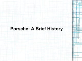 Porsche: A Brief History
 