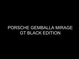 PORSCHE GEMBALLA MIRAGE GT BLACK EDITION 