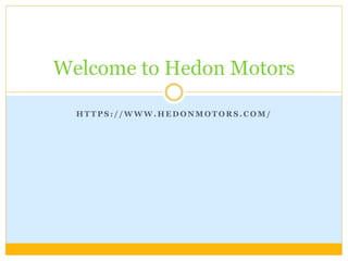 H T T P S : / / W W W . H E D O N M O T O R S . C O M /
Welcome to Hedon Motors
 