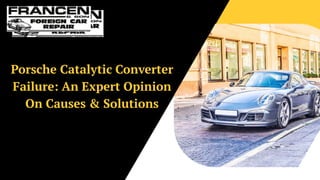 Porsche Catalytic Converter
Failure: An Expert Opinion
On Causes & Solutions
 