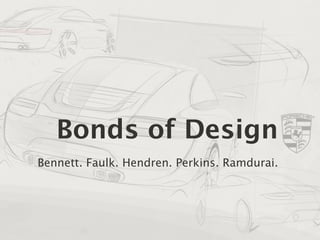 Bonds of Design
Bennett. Faulk. Hendren. Perkins. Ramdurai.
 