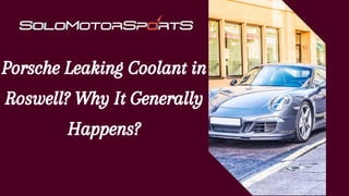 Porsche Leaking Coolant in
Roswell? Why It Generally
Happens?
 