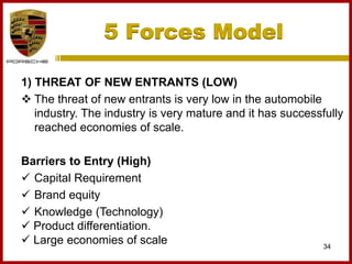 5 Forces Model
34
1) THREAT OF NEW ENTRANTS (LOW)
 The threat of new entrants is very low in the automobile
industry. The industry is very mature and it has successfully
reached economies of scale.
Barriers to Entry (High)
 Capital Requirement
 Brand equity
 Knowledge (Technology)
 Product differentiation.
 Large economies of scale
 