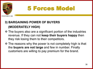 5 Forces Model
36
3) BARGAINING POWER OF BUYERS
(MODERATELY HIGH)
 The buyers also are a significant portion of the industries
revenue. If they can not keep their buyers happy then
they risk losing them to their competitors.
 The reasons why the power is not completely high is that
the buyers are not large and few in number. Finally
customers are willing to pay premium for the brand.
 