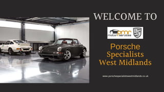 WELCOME TO
Porsche
Specialists
West Midlands
 
