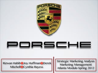 Rizwan Habib🔴Joy Huffman🔴Derek
Mitchell🔴Cynthia Rayess

Strategic Marketing Analysis
Marketing Management
Atlanta Module-Spring 2012

 