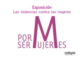 Exposición
Las violencias contra las mujeres
 