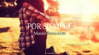 POR SIEMPRE
Mario Benedetti
 