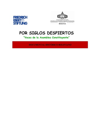 POR SIGLOS DESPIERTOS
 “Voces de la Asamblea Constituyente”

     DOCUMENTAL HISTÓRICO BOLIVIANO
 