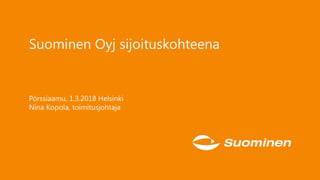 Suominen Oyj sijoituskohteena
Pörssiaamu, 1.3.2018 Helsinki
Nina Kopola, toimitusjohtaja
 