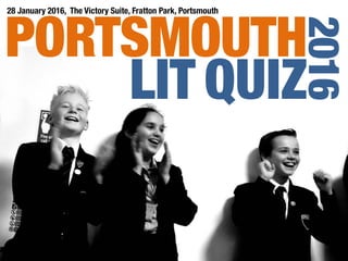 PORTSMOUTH
LIT QUIZ
2016
28 January 2016, The Victory Suite, Fratton Park, Portsmouth 
 