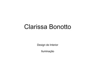 Clarissa Bonotto

    Design de Interior

       Iluminação
 