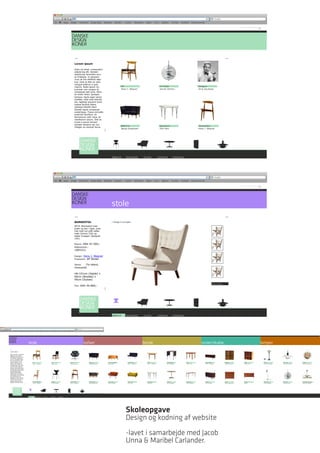 DANSKE
                                                                                          DESIGN
                                                                                          IKONER


                                                                                                 Lorem ipsum

                                                                                                 dolor sit amet, consectetur
                                                                                                 adipiscing elit. Aenean
                                                                                                 adipiscing venenatis arcu
                                                                                                 ac tristique. In posuere
                                                                                                 nunc et nisi eleifend dapi-
                                                                                                 bus. Duis et felis ac odio
                                                                                                 congue pretium a quis
                                                                                                 mauris. Nulla ipsum mi,                            W1                                           VP Globe                                     Designer
                                                                                                 pulvinar non congue id,                            Hans J. Wegner                               Verner Panton                                Arne Jacobsen
                                                                                                 consequat sed urna. Nunc
                                                                                                 ac lorem dolor. Quisque
                                                                                                 tempus, ligula eget varius
                                                                                                 sodales, ante erat lobortis
                                                                                                 leo, egestas posuere enim
                                                                                                 massa facilisis libero.
                                                                                                 Quisque blandit diam
                                                                                                 laoreet ligula consequat
                                                                                                 scelerisque. Fusce convallis
                                                                                                 euismod faucibus. Ut
                                                                                                 fermentum velit risus, at
                                                                                                 vestibulum ipsum. Sed ac
                                                                                                 turpis a purus tempor
                                                                                                 semper tempus nec dui.
                                                                                                 Integer eu suscipit lacus.
                                                                                                                                                    BM2214                                       Spisebord                                    Hjertestolen
                                                                                                                                                    Børge Mogensen                               Piet Hein                                    Hans J. Wegner




                                                                                                         DANSKE
                                                                                                         DESIGN
                                                                                                         IKONER
                                                                                                                                        MØBLER           DESIGNERE           STUEN              KONTAKT            FEEDBACK




                                                                                          DANSKE
                                                                                          DESIGN
                                                                                          IKONER                                        stole
                                                                                                 BAMSESTOL                              « Tilbage til oversigten

                                                                                                 AP19, Bamsestol med
                                                                                                 poter og ben i teak, pols-
                                                                                                 tret med nyt gråt uldbe-
                                                                                                 træk (Divina 120) og
                                                                                                 læder knapper. Designet
                                                                                                 1951.

                                                                                                 Nypris: DKK     97.500,-
                                                                                                 Referencenr.:
                                                                                                 1005312

                                                                                                 Design: Hans J. Wegner
                                                                                                 Producent: AP Stolen

                                                                                                 Stand:   Fin stand,
                                                                                                 renoveret

                                                                                                 Mål:101cm (Højde) x
                                                                                                 90cm (Bredde) x
                                                                                                 95cm (Dybde)
                                                                                                                                                                                                                                                               BESTIL PRODUKT
                                                                                                 Pris:   DKK 49.800,-




                                                                                                         DANSKE
                                                                                                         DESIGN
                                                                                                         IKONER
                                                                                                                                        MØBLER           DESIGNERE           STUEN              KONTAKT            FEEDBACK




DANSKE
DESIGN
IKONER                          stole                                                                      sofaer                                                            borde                                                              reoler/skabe                                                  lamper
 Lorem ipsum

 dolor sit amet, consectetur
 adipiscing elit. Aenean
 adipiscing venenatis arcu
 ac tristique. In posuere
 nunc et nisi eleifend dapi-
 bus. Duis et felis ac odio
 congue pretium a quis
 mauris. Nulla ipsum mi,             W1                        Stol                     Svanen                   BM2214           Sofa model 6092           AP35/2 Sofa        Bord                     Campingbord           Bord                   Skænk RY25                 Bogreol          Reol          PH 3/2            PH-Hvid           Koglen
 pulvinar non congue id,             Hans J. Wegner            Kaare Klint              Arne Jacobsen            Børge Mogensen   Kaare Klint               Hans J. Wegner     Hans J. Wegner           Arne Jacobsen         Aalvar Alto            Hans J. Wegner             Børge Mogensen   Mogen Koch    Poul Henningsen   Poul Henningsen   Poul Henningsen
 consequat sed urna. Nunc
 ac lorem dolor. Quisque
 tempus, ligula eget varius
 sodales, ante erat lobortis
 leo, egestas posuere enim
 massa facilisis libero.
 Quisque blandit diam
 laoreet ligula consequat
 scelerisque. Fusce convallis
 euismod faucibus. Ut
 fermentum velit risus, at
 vestibulum ipsum. Sed ac
 turpis a purus tempor
 semper tempus nec dui.
 Integer eu suscipit lacus.
                                     PP 250 Jakkens            Mågen                    Hjertestolen             Tremmesofa       Svane sofa                3 pers. sofa       Spisebord                cafébord              Spisebord              Skænk                      Skab             Skænk         Gulvlampe         VP Globe          Bombardementskrone
                                     Hans J. Wegner            Arne Jacobsen            Hans J. Wegner           Børge Mogensen   Arne Jacobsen             Finn Juhl          Piet Hein                Arne Jacobsen         Arne Jacobsen          Arne Vodder                Børge Mogensen   Wørts         Arne Jacobsen     Verner Panton     Poul Henningsen




     DANSKE
     DESIGN
     IKONER
                                MØBLER    DESIGNERE   STUEN   KONTAKT        FEEDBACK




                                                                                                                                                         Skoleopgave
                                                                                                                                                         Design og kodning af website

                                                                                                                                                         -lavet i samarbejde med Jacob
                                                                                                                                                         Unna & Maribel Carlander.
 