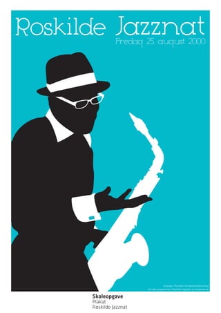 Skoleopgave
Plakat
Roskilde Jazznat
 