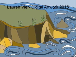Lauren Vier- Digital Artwork 2015
 