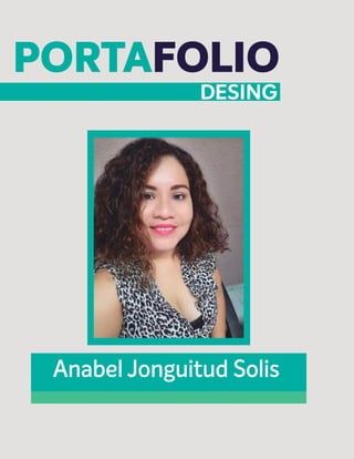 PORTAFOLIO
DESING
Anabel Jonguitud Solis
 