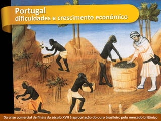 Da crise comercial de finais do século XVII à apropriação do ouro brasileiro pelo mercado britânico
 