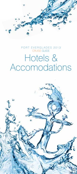 PORT EVERGLADES 2013
        CRUISE GUIDE


   Hotels 
Accomodations




                         73
 