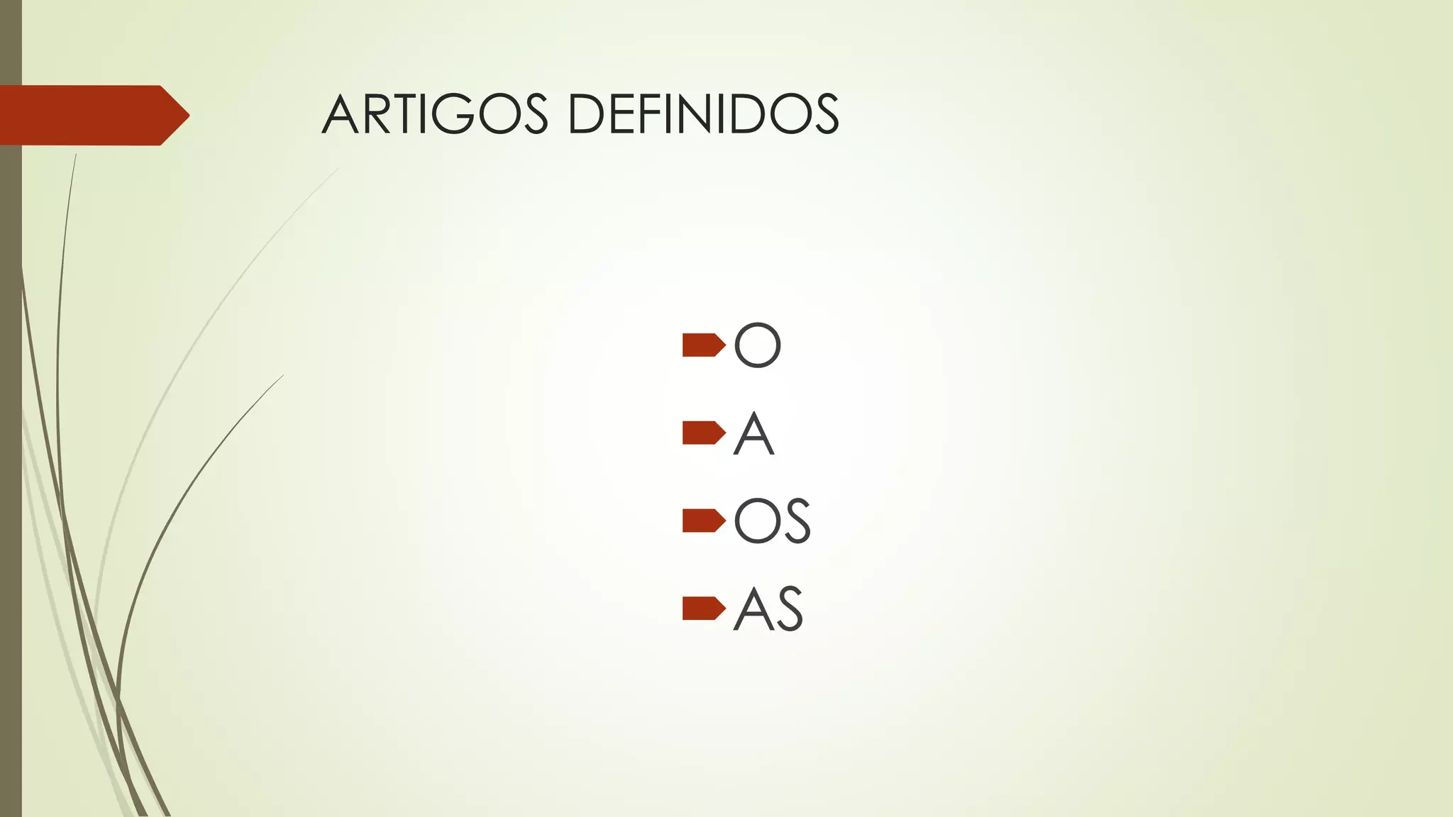 ARTIGOS DEFINIDOS
O
A
OS
AS