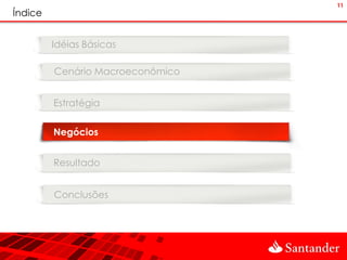 11
Índice


         Idéias Básicas

         Cenário Macroeconômico


         Estratégia


         Negócios


         Resultado


         Conclusões
 