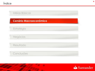 4
Índice


         Idéias Básicas

         Cenário Macroeconômico

         Estratégia


         Negócios


         Resultado


         Conclusões
 