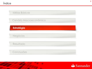 7
Índice


         Idéias Básicas

         Cenário Macroeconômico

         Estratégia


         Negócios


         Resultado


         Conclusões
 
