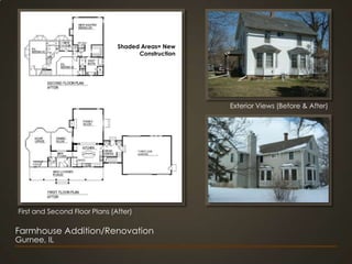 Shaded Areas= New ConstructionExterior Views (Before & After)First and Second Floor Plans (After)Farmhouse Addition/RenovationGurnee, IL