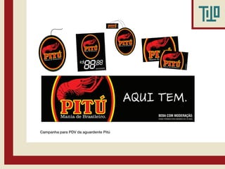 Campanha para PDV da aguardente Pitú
 