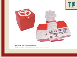 Broadside para o Shopping Recife
Lançamento da campanha cujo conceito era o cubo que forma a marca
 