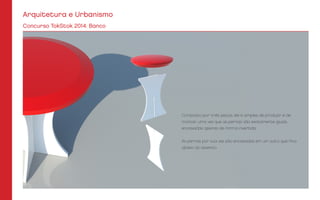 Arquitetura e Urbanismo
Concurso TokStok 2014: Banco
Composto por três peças, ele é simples de produzir e de
montar, uma vez que as pernas são exatamente iguais,
encaixadas apenas de forma invertida.
As pernas por sua vez são encaixadas em um sulco que fica
abaixo do assento.
 