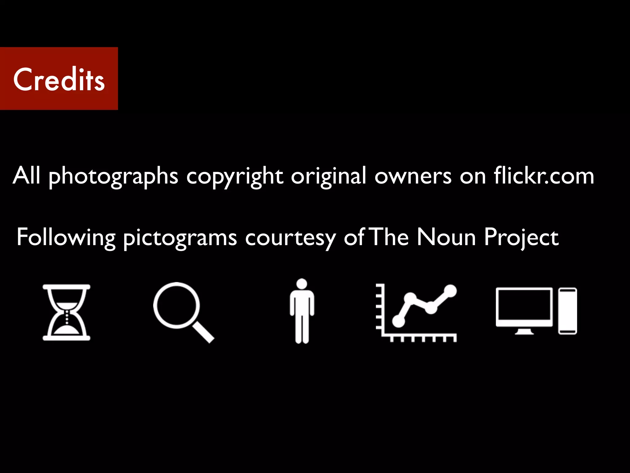 Credits


All photographs copyright original owners on ﬂickr.com

Following pictograms courtesy of The Noun Project
 