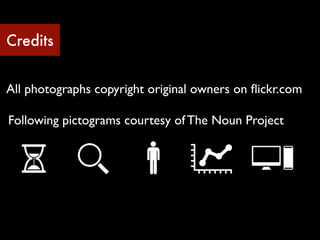 Credits


All photographs copyright original owners on ﬂickr.com

Following pictograms courtesy of The Noun Project
 