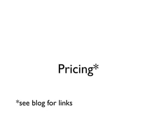Pricing*

*see blog for links
 