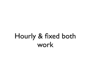 Hourly & ﬁxed both
       work
 