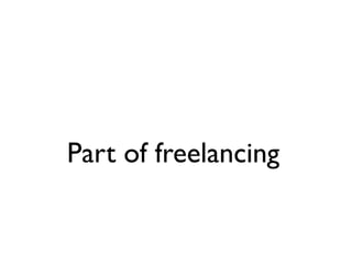 Part of freelancing
 
