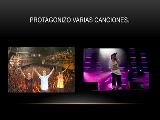 PROTAGONIZO VARIAS CANCIONES.
 