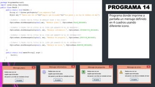 PROGRAMA 14
Programa donde imprime a
pantalla un mensaje definido
en 4 cuadros usando
diferente icono.
 