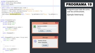 PROGRAMA 19
Programa que trata de como
usar los constructores.
[Ejemplo Veterinaria]
 